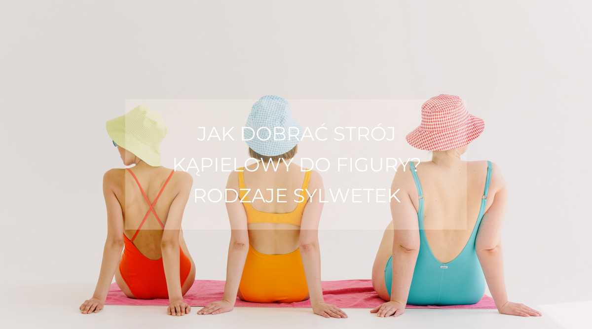 Jak dobrać strój kąpielowy do figury? Rodzaje sylwetek