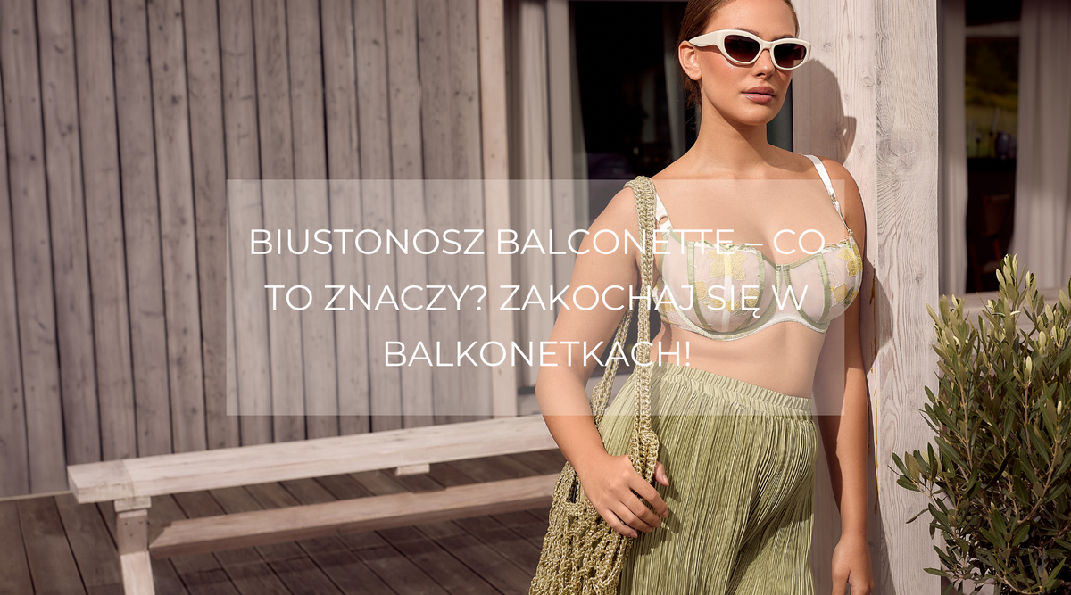 Biustonosz balconette – co to znaczy? Zakochaj się w balkonetkach!